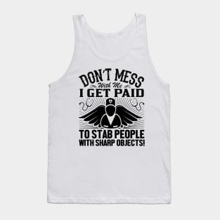 Don't mess with me I get paid to stab people with sharp objects Tank Top